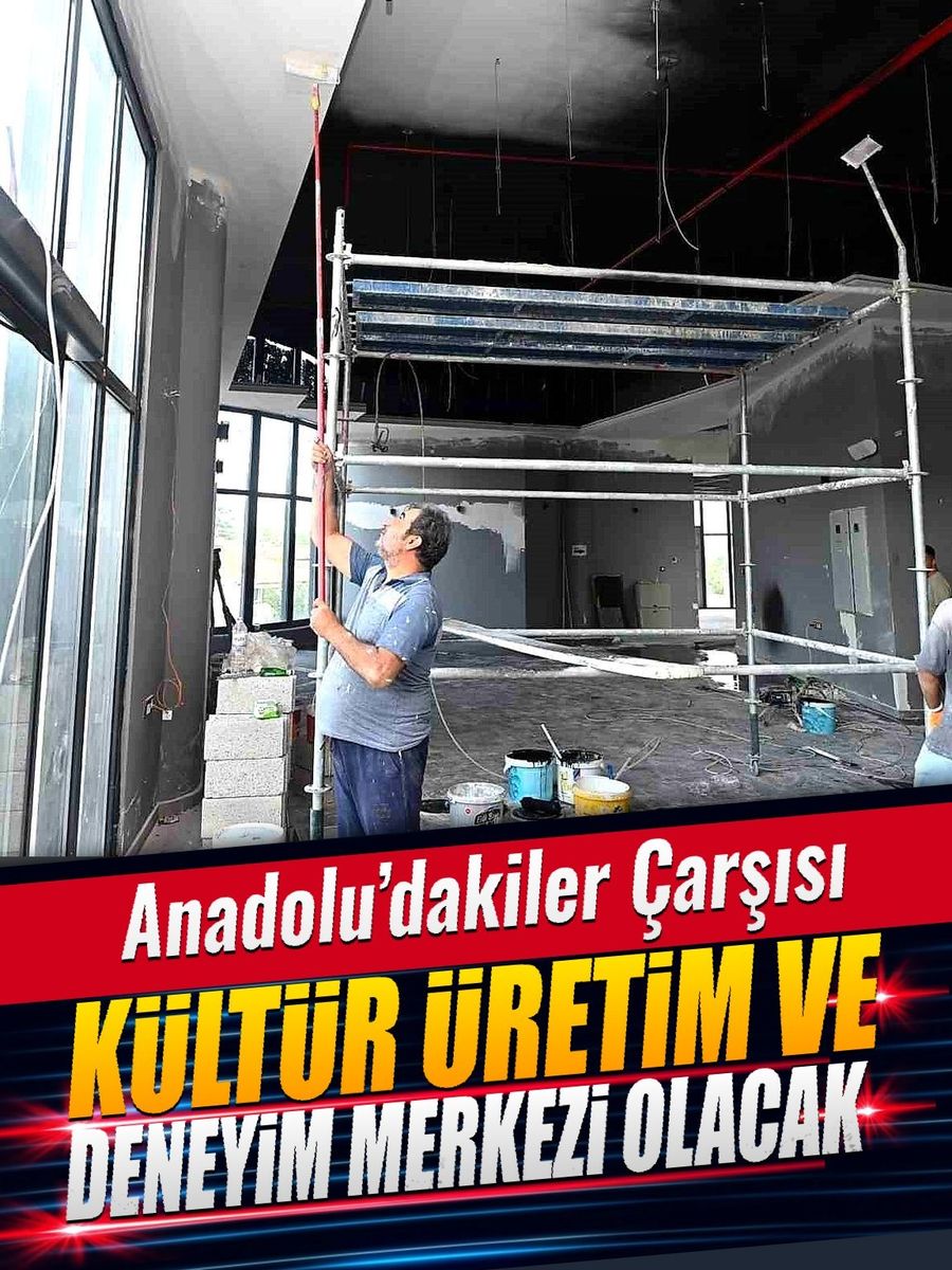 Anadolu’dakiler Çarşısı, kültür, üretim ve deneyim merkezi olacak