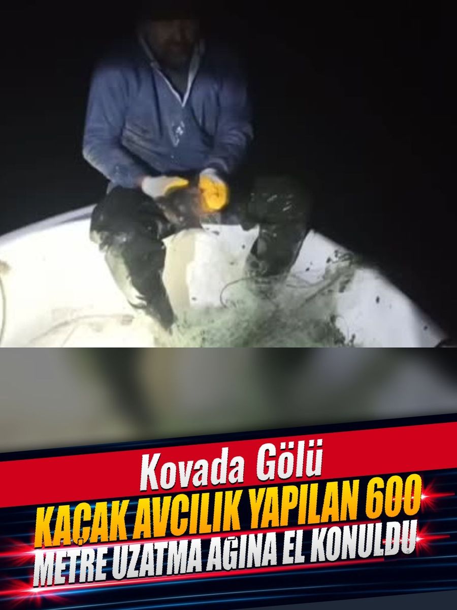 Kovada Gölü’nde kaçak avcılık yapılan 600 metre uzatma ağına el konuldu